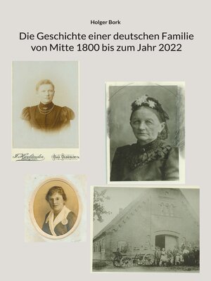 cover image of Die Geschichte einer deutschen Familie von Mitte 1800 bis zum Jahr 2022